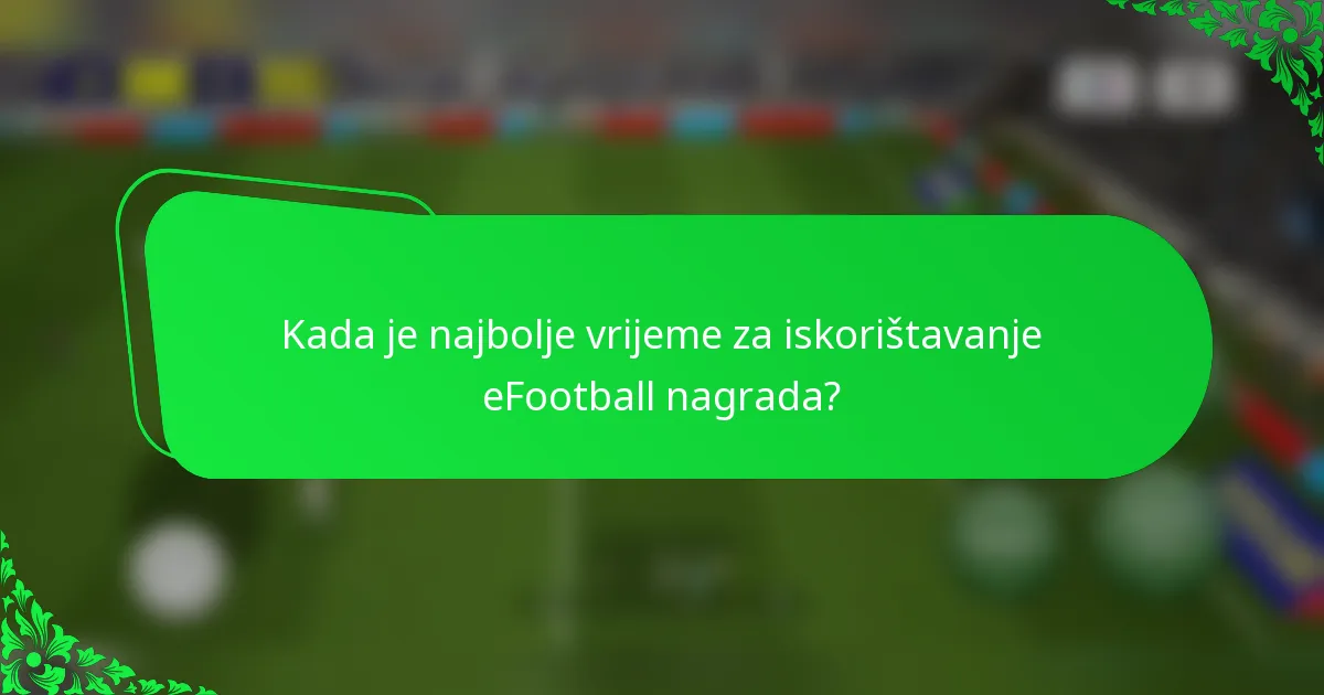 Kada je najbolje vrijeme za iskorištavanje eFootball nagrada?