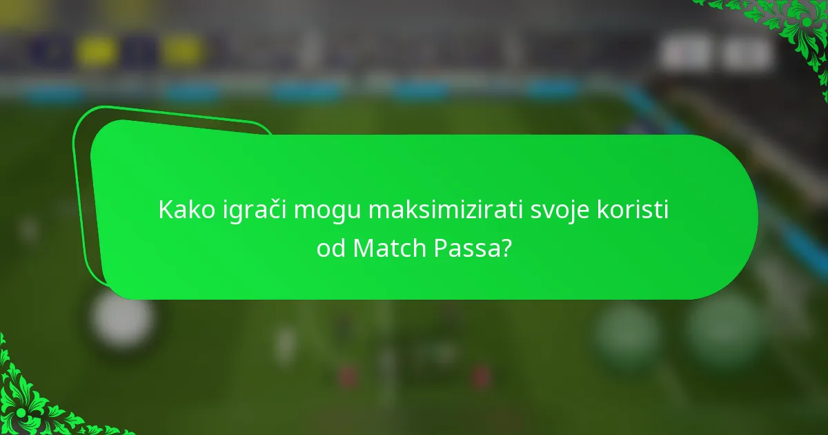 Kako igrači mogu maksimizirati svoje koristi od Match Passa?