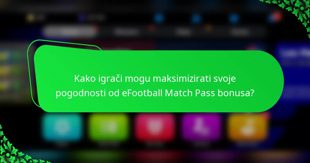 Kako igrači mogu maksimizirati svoje pogodnosti od eFootball Match Pass bonusa?