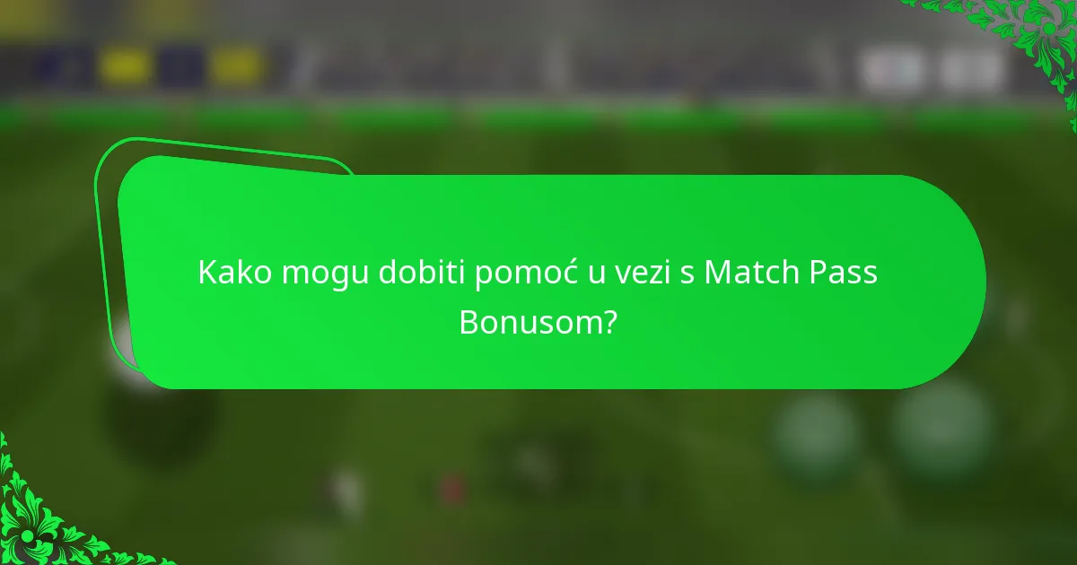 Kako mogu dobiti pomoć u vezi s Match Pass Bonusom?