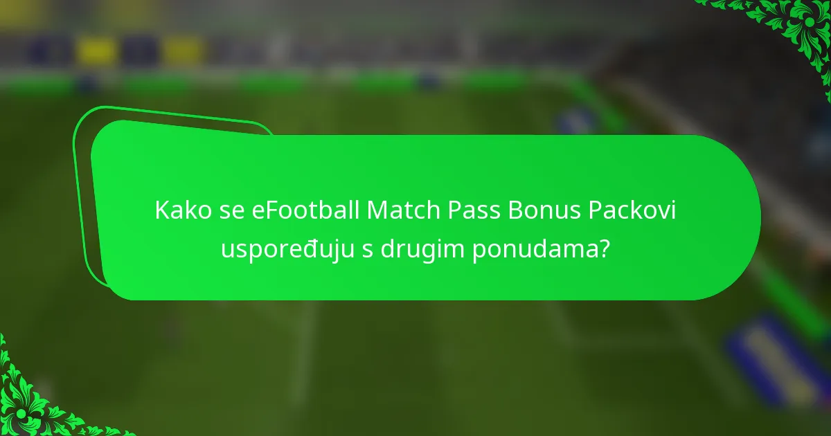 Kako se eFootball Match Pass Bonus Packovi uspoređuju s drugim ponudama?