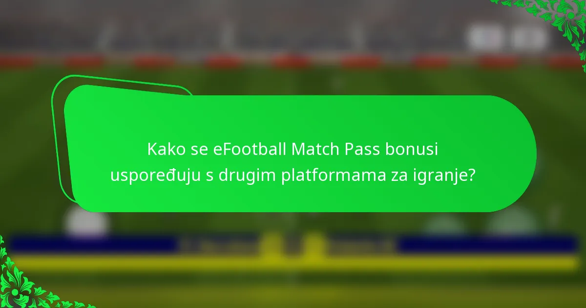 Kako se eFootball Match Pass bonusi uspoređuju s drugim platformama za igranje?