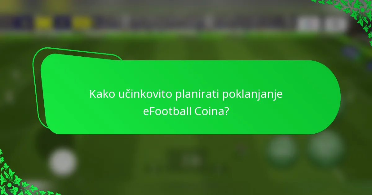Kako učinkovito planirati poklanjanje eFootball Coina?