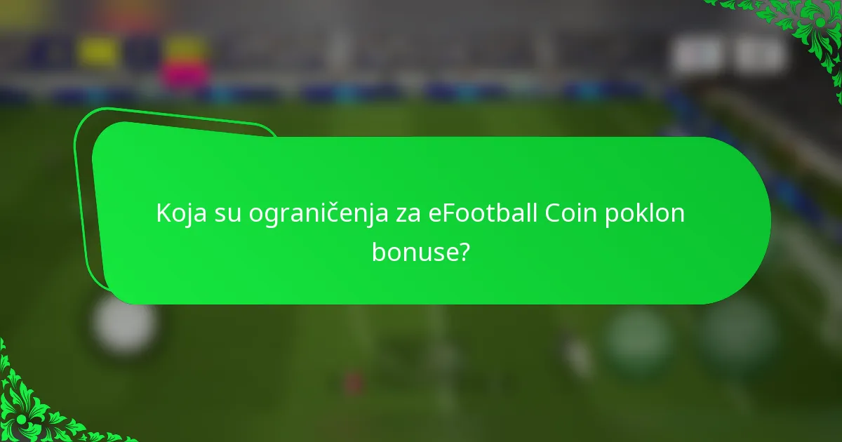 Koja su ograničenja za eFootball Coin poklon bonuse?