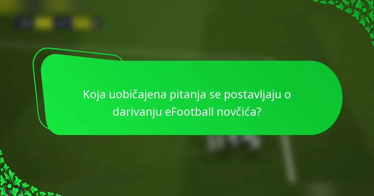 Koja uobičajena pitanja se postavljaju o darivanju eFootball novčića?