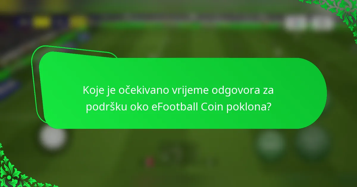 Koje je očekivano vrijeme odgovora za podršku oko eFootball Coin poklona?