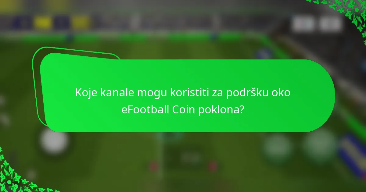 Koje kanale mogu koristiti za podršku oko eFootball Coin poklona?