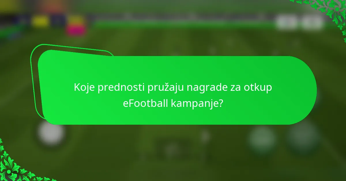Koje prednosti pružaju nagrade za otkup eFootball kampanje?