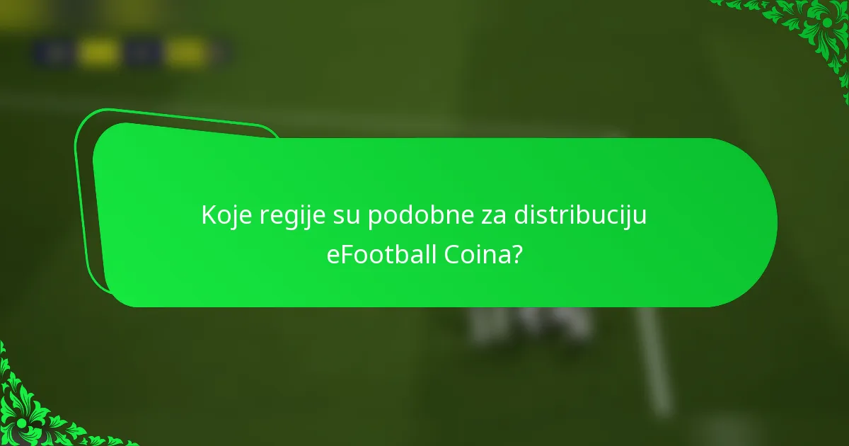 Koje regije su podobne za distribuciju eFootball Coina?