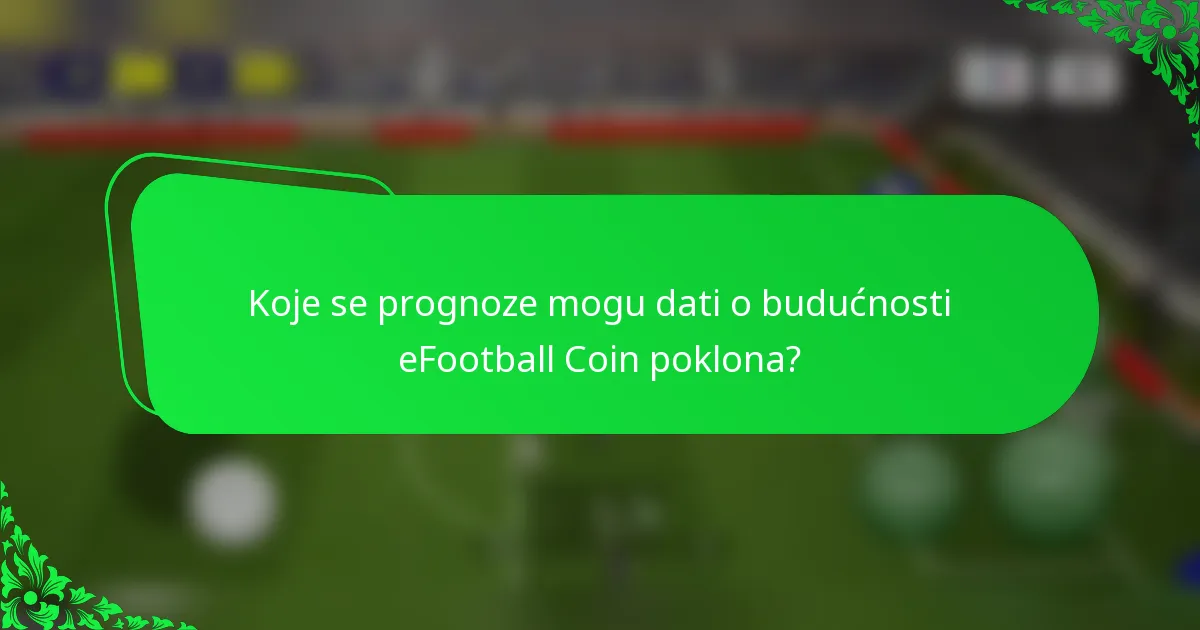 Koje se prognoze mogu dati o budućnosti eFootball Coin poklona?