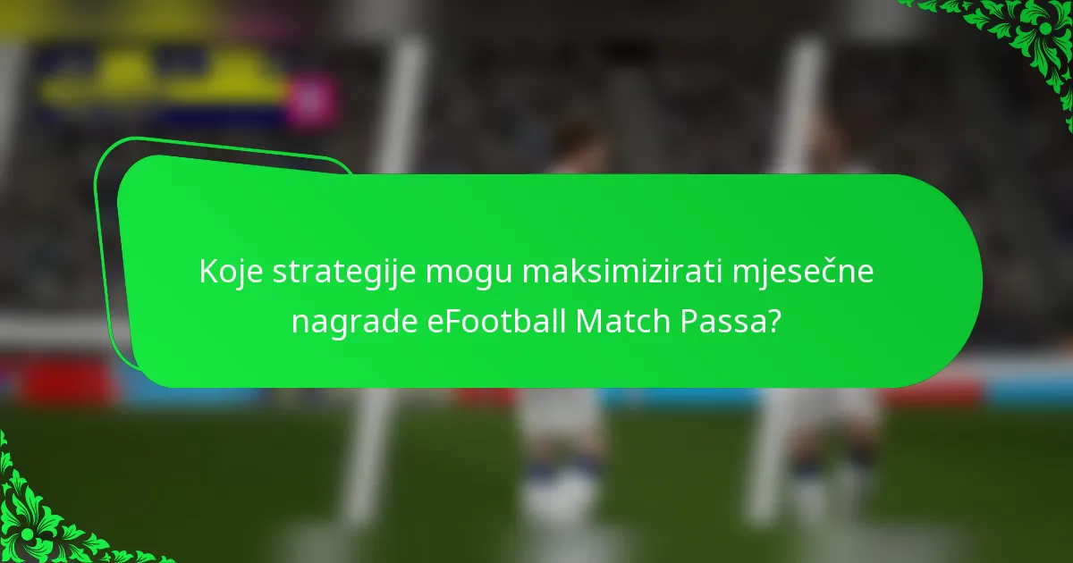 Koje strategije mogu maksimizirati mjesečne nagrade eFootball Match Passa?