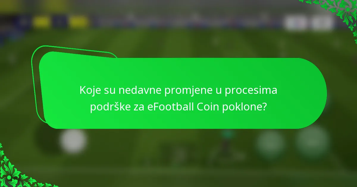 Koje su nedavne promjene u procesima podrške za eFootball Coin poklone?
