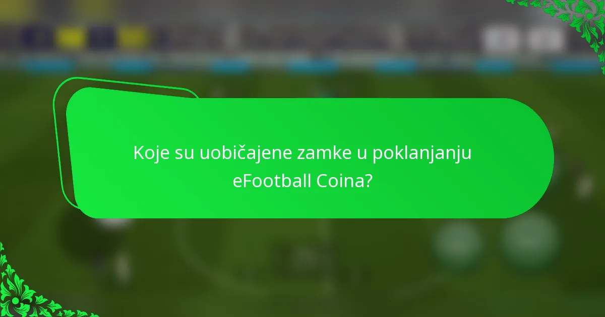 Koje su uobičajene zamke u poklanjanju eFootball Coina?