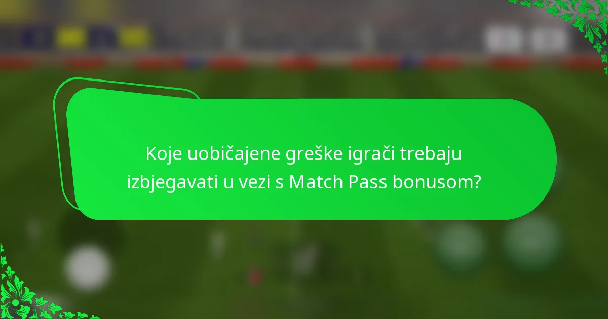 Koje uobičajene greške igrači trebaju izbjegavati u vezi s Match Pass bonusom?