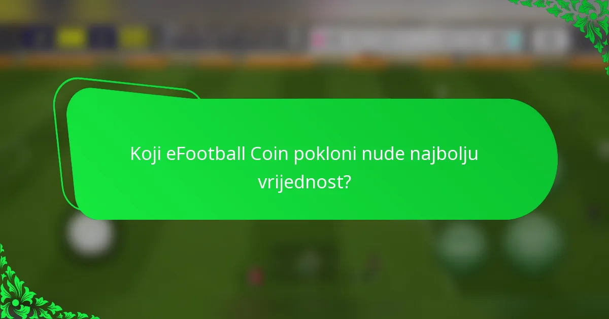 Koji eFootball Coin pokloni nude najbolju vrijednost?