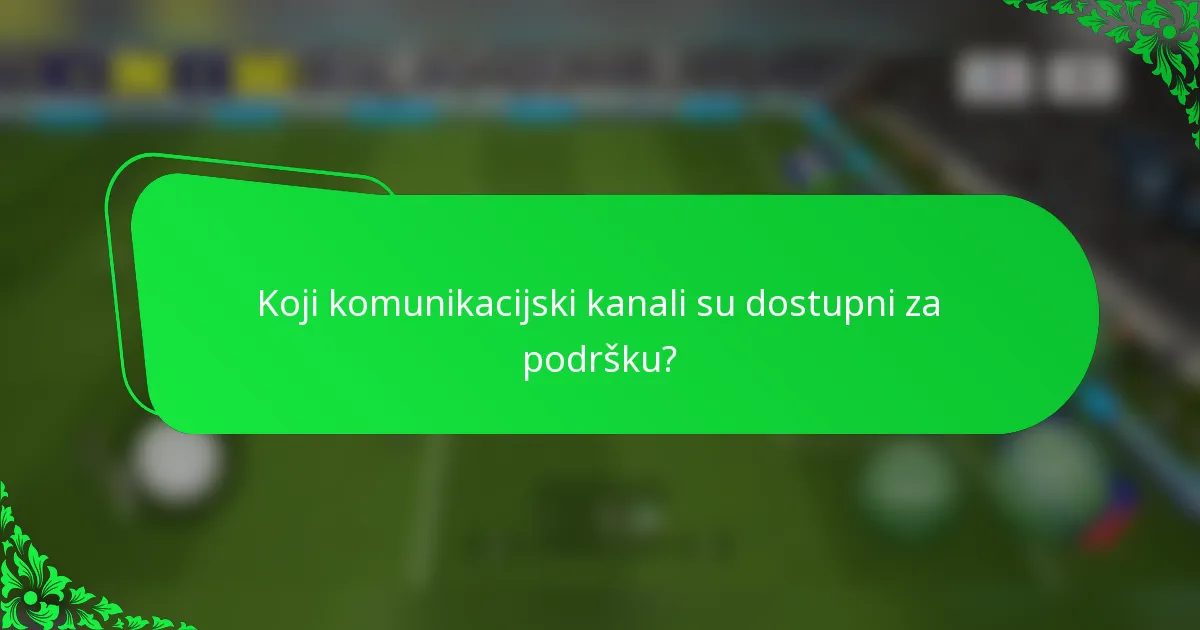 Koji komunikacijski kanali su dostupni za podršku?