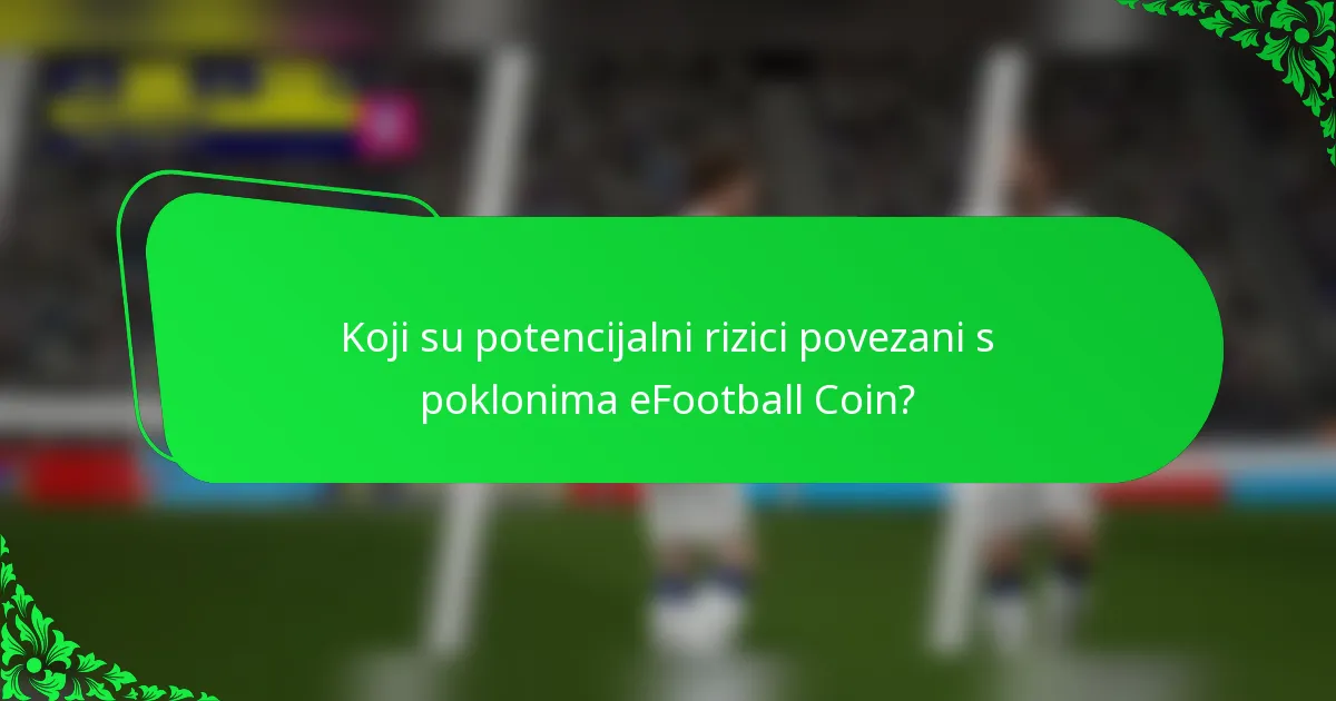 Koji su potencijalni rizici povezani s poklonima eFootball Coin?