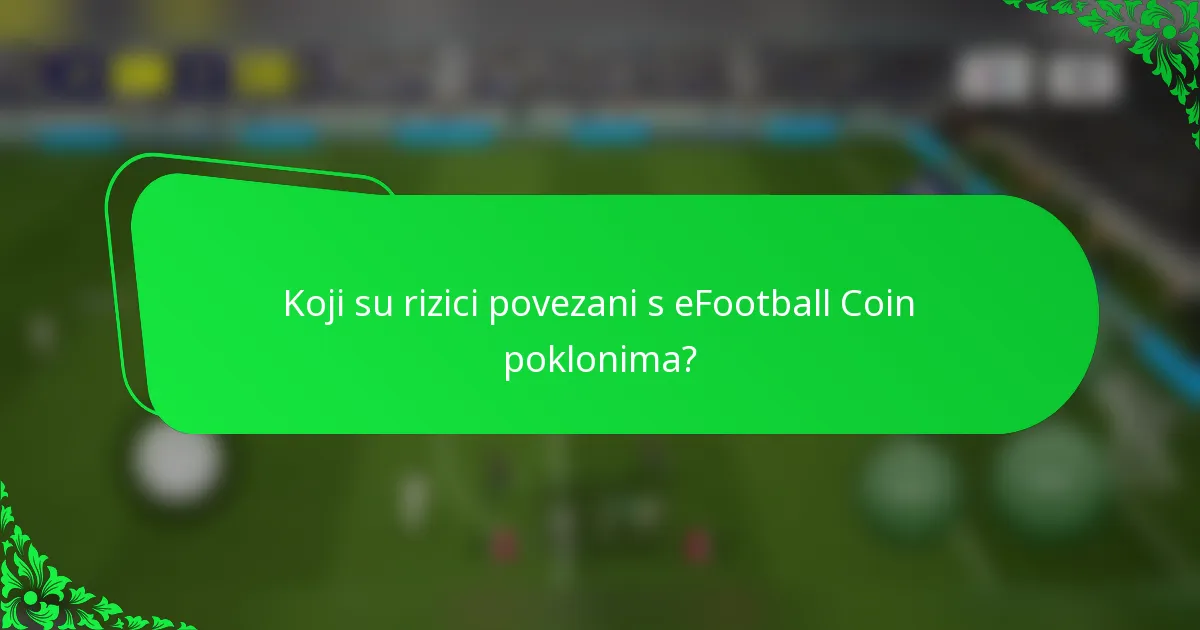 Koji su rizici povezani s eFootball Coin poklonima?