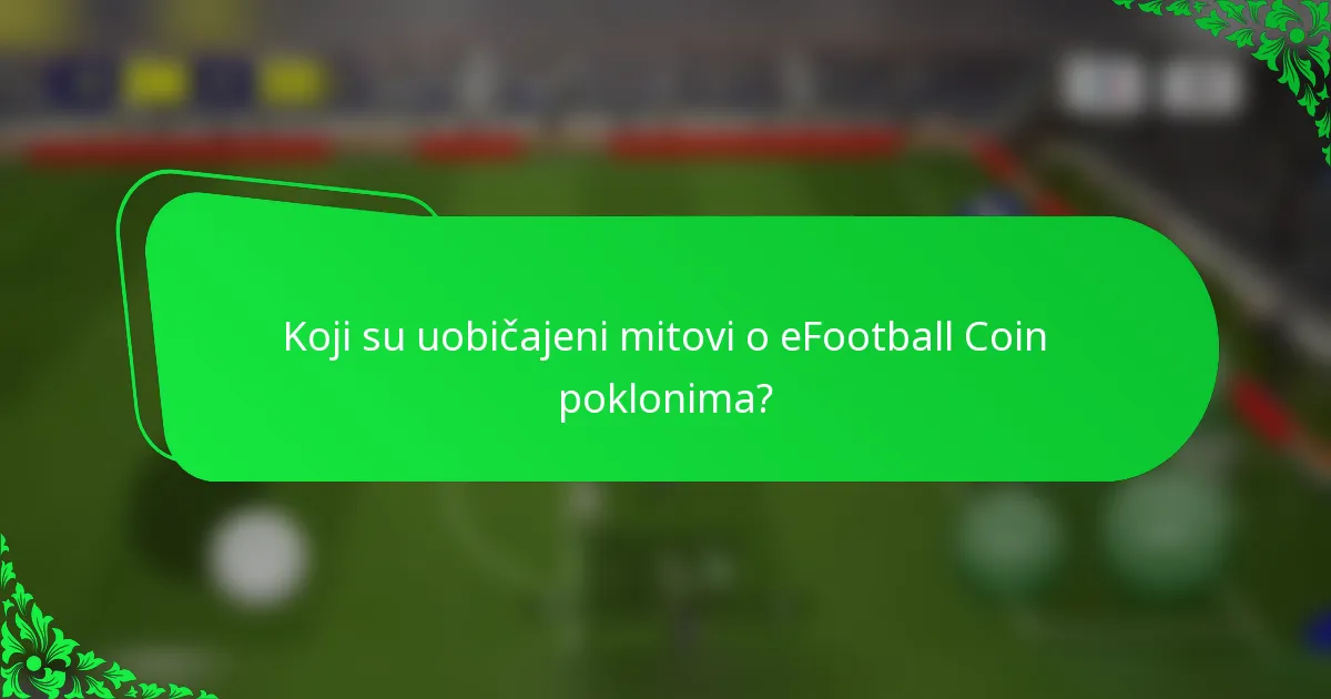 Koji su uobičajeni mitovi o eFootball Coin poklonima?