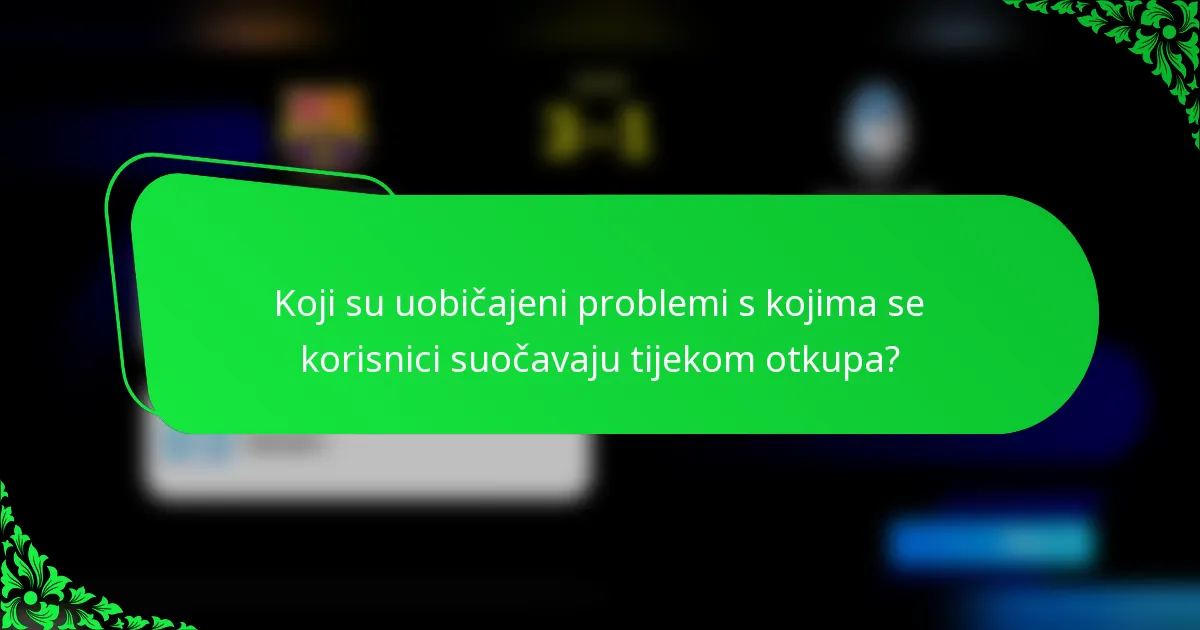 Koji su uobičajeni problemi s kojima se korisnici suočavaju tijekom otkupa?
