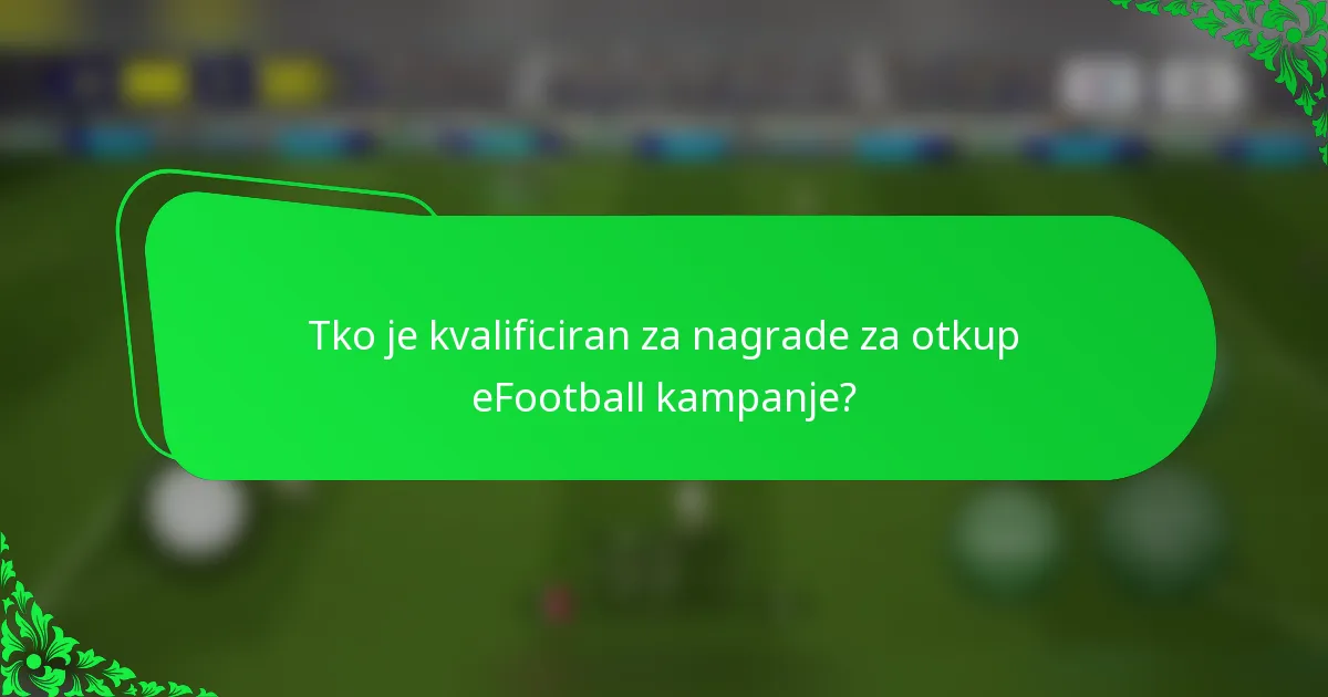 Tko je kvalificiran za nagrade za otkup eFootball kampanje?